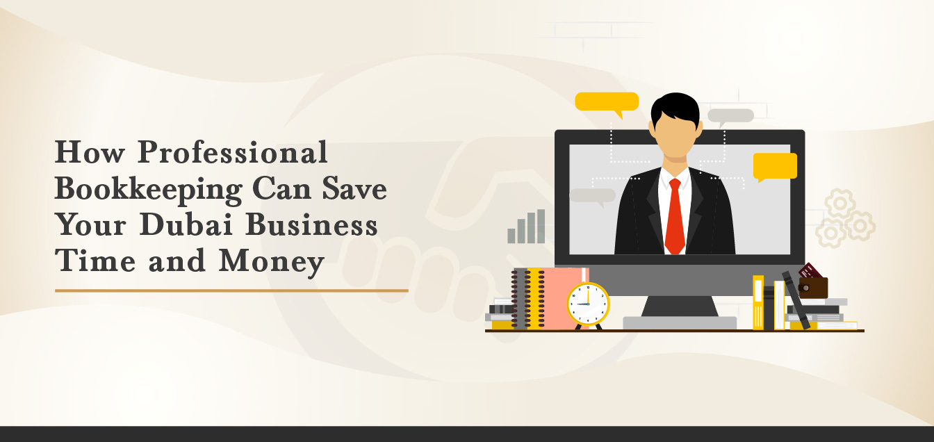 How Professional Bookkeeping Can Save Your Dubai Business Time and Money